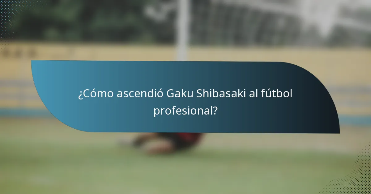 ¿Cómo ascendió Gaku Shibasaki al fútbol profesional?