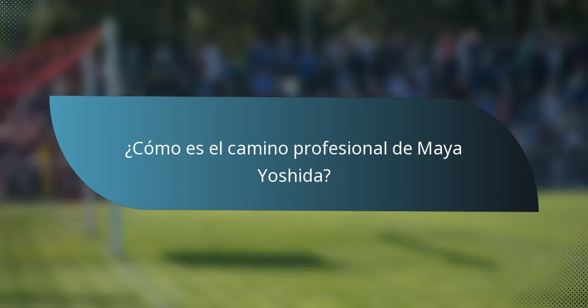 ¿Cómo es el camino profesional de Maya Yoshida?