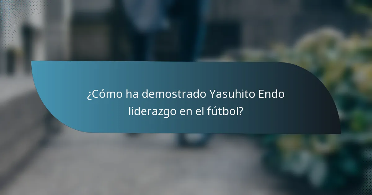 ¿Cómo ha demostrado Yasuhito Endo liderazgo en el fútbol?