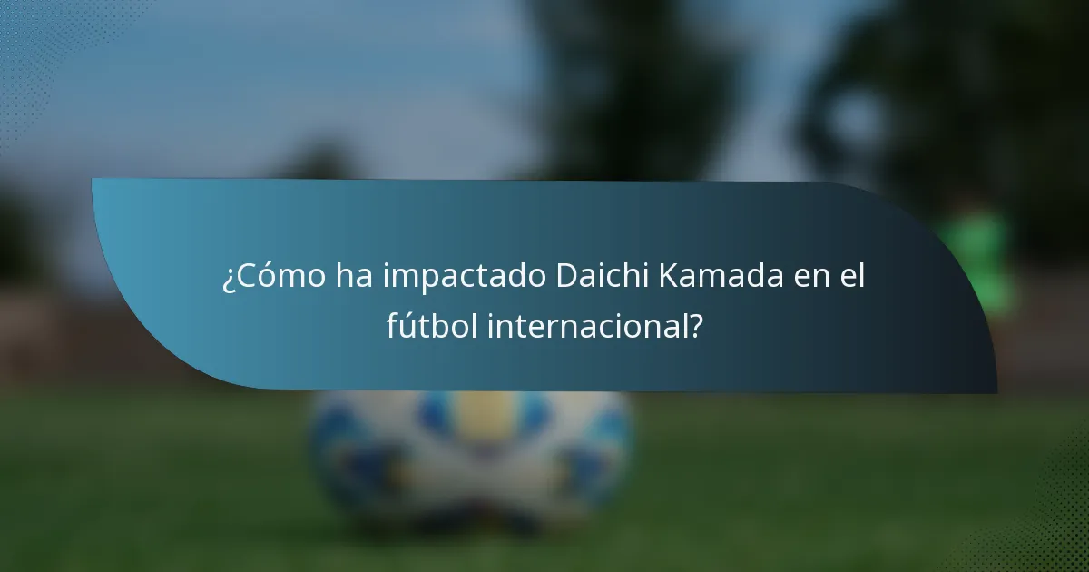 ¿Cómo ha impactado Daichi Kamada en el fútbol internacional?