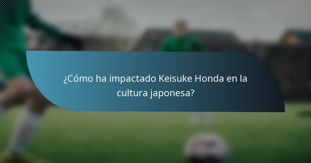 ¿Cómo ha impactado Keisuke Honda en la cultura japonesa?