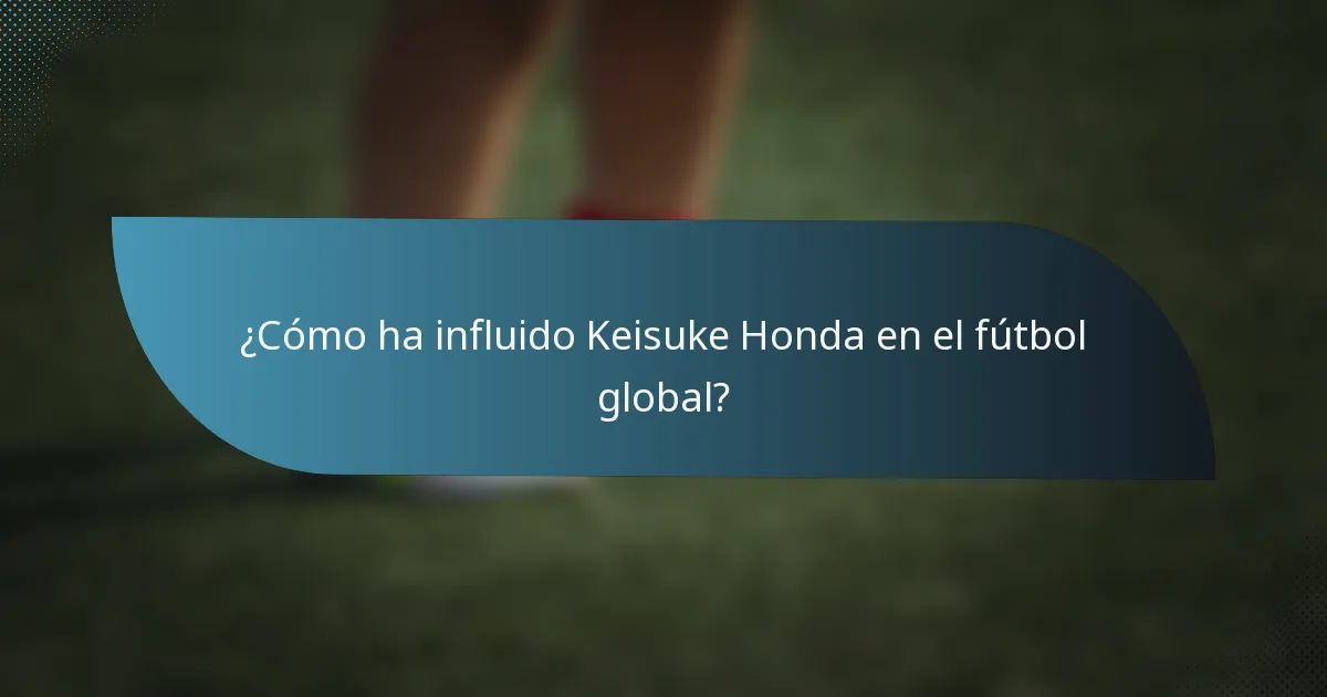 ¿Cómo ha influido Keisuke Honda en el fútbol global?
