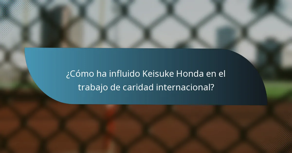 ¿Cómo ha influido Keisuke Honda en el trabajo de caridad internacional?