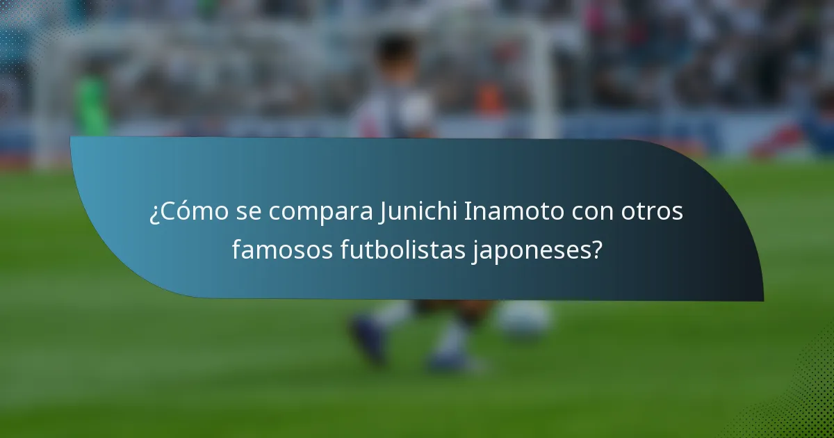 ¿Cómo se compara Junichi Inamoto con otros famosos futbolistas japoneses?