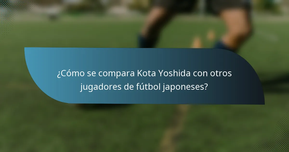 ¿Cómo se compara Kota Yoshida con otros jugadores de fútbol japoneses?