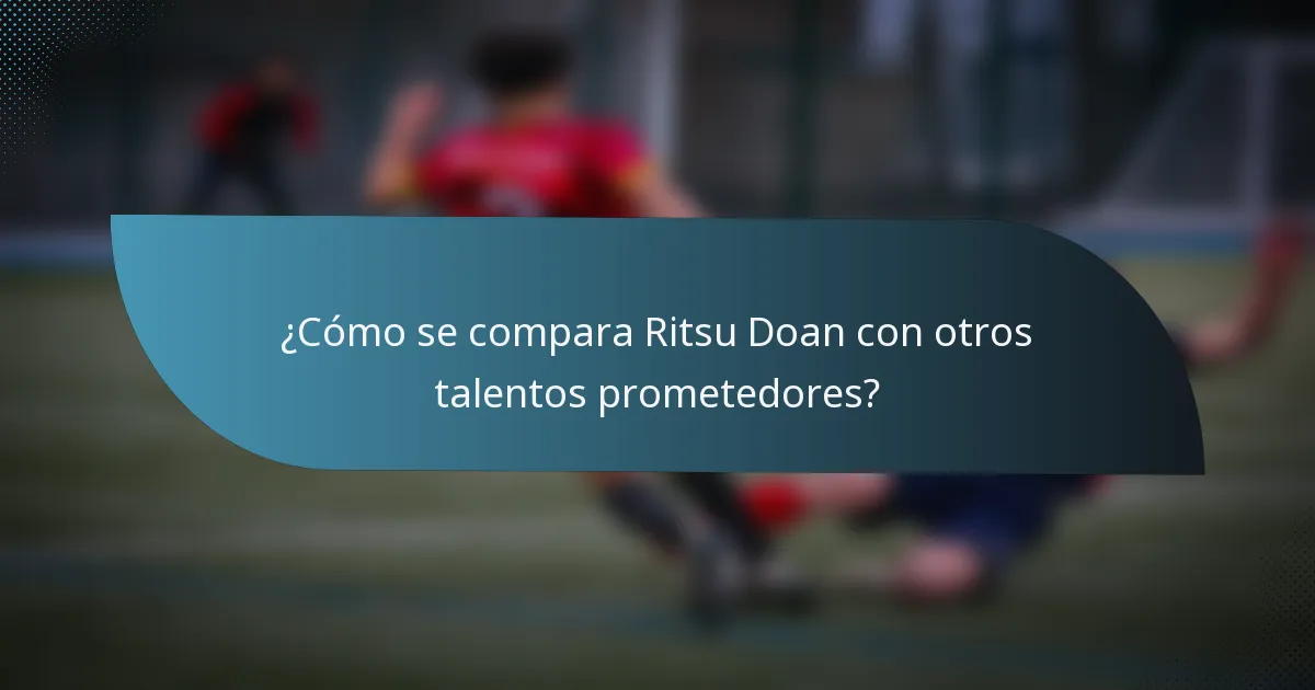¿Cómo se compara Ritsu Doan con otros talentos prometedores?