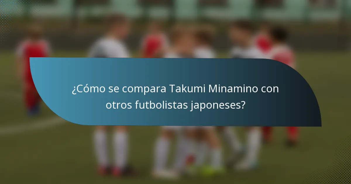 ¿Cómo se compara Takumi Minamino con otros futbolistas japoneses?