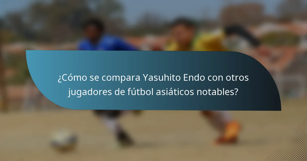 ¿Cómo se compara Yasuhito Endo con otros jugadores de fútbol asiáticos notables?