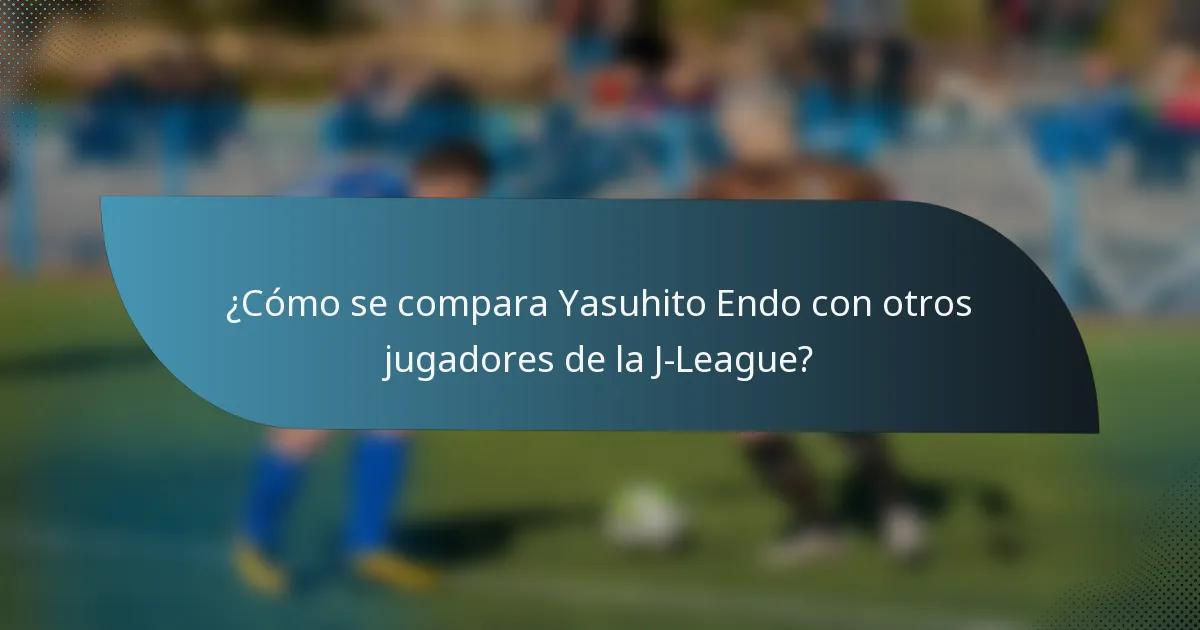 ¿Cómo se compara Yasuhito Endo con otros jugadores de la J-League?