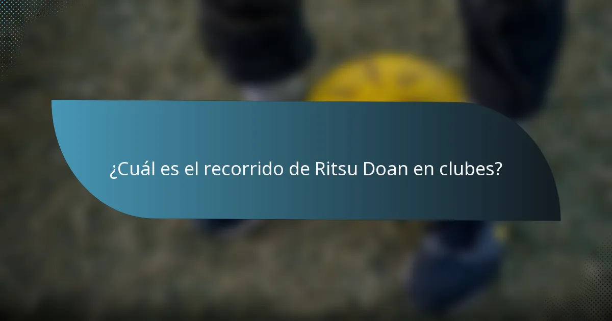 ¿Cuál es el recorrido de Ritsu Doan en clubes?