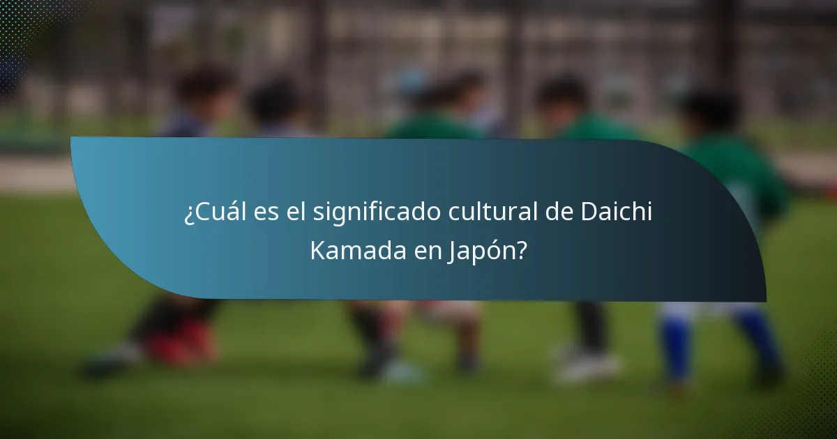 ¿Cuál es el significado cultural de Daichi Kamada en Japón?