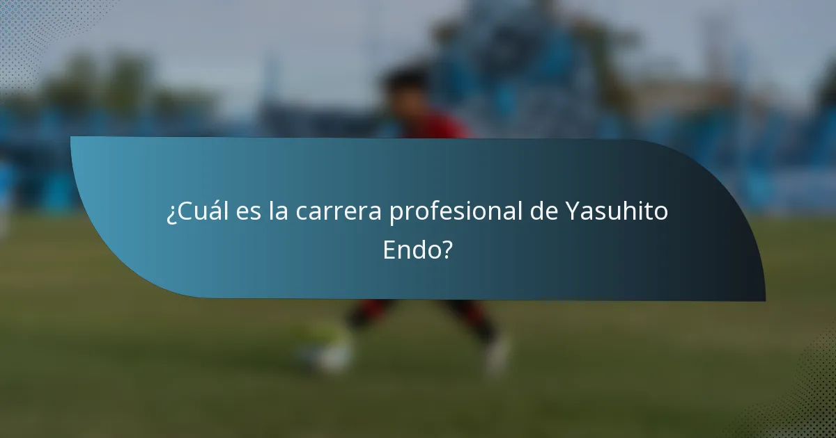 ¿Cuál es la carrera profesional de Yasuhito Endo?
