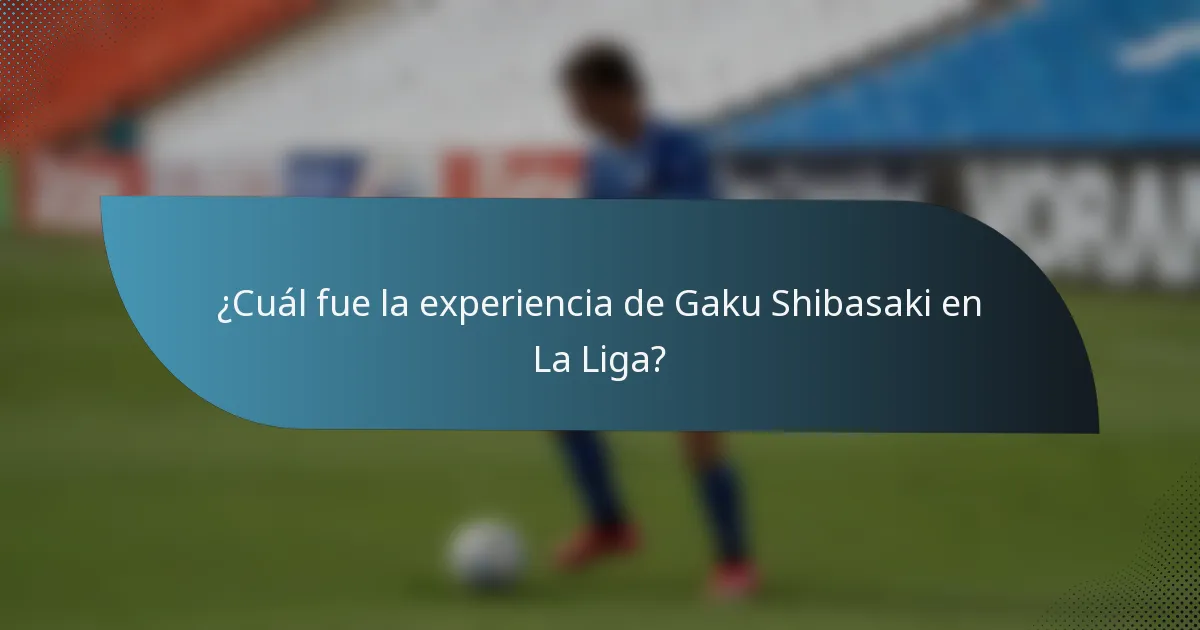¿Cuál fue la experiencia de Gaku Shibasaki en La Liga?