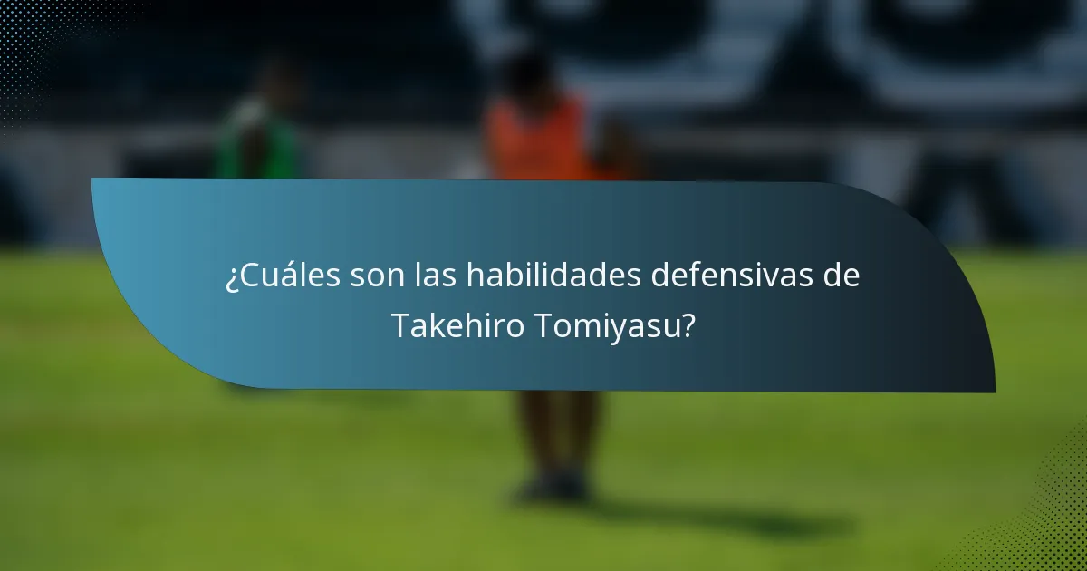 ¿Cuáles son las habilidades defensivas de Takehiro Tomiyasu?