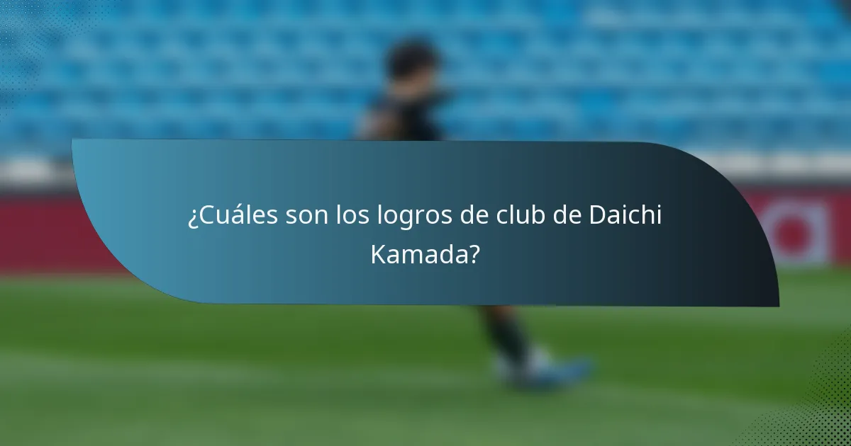 ¿Cuáles son los logros de club de Daichi Kamada?