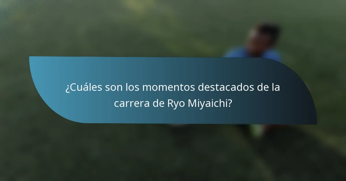 ¿Cuáles son los momentos destacados de la carrera de Ryo Miyaichi?