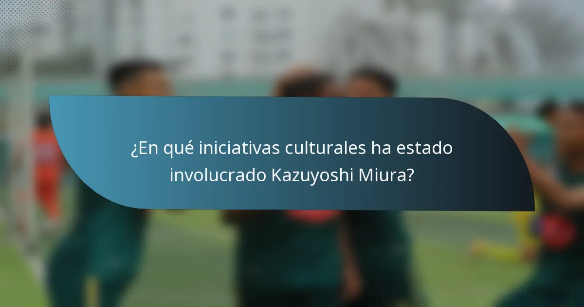 ¿En qué iniciativas culturales ha estado involucrado Kazuyoshi Miura?