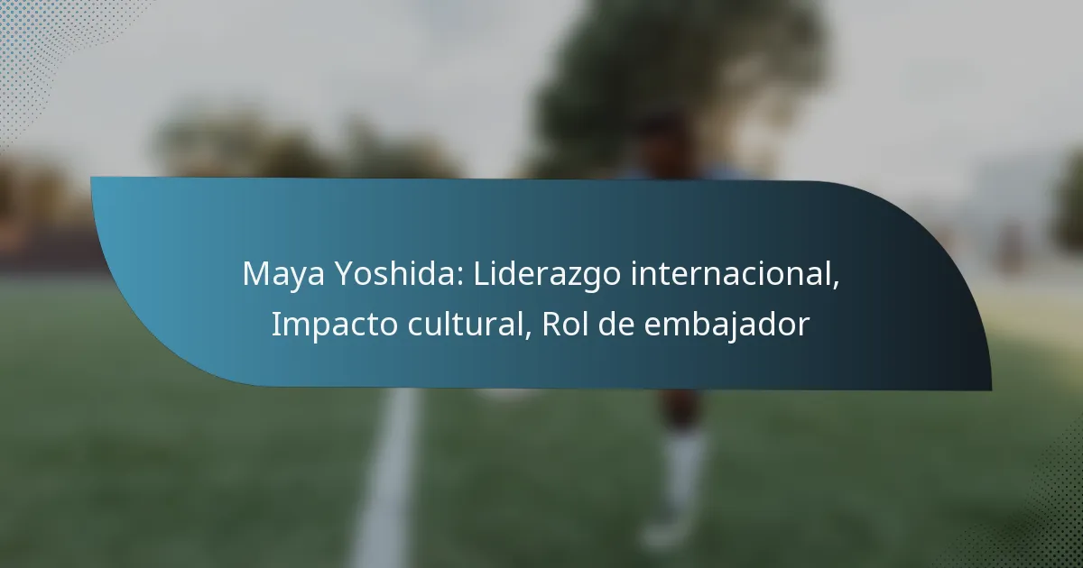 Maya Yoshida: Liderazgo internacional, Impacto cultural, Rol de embajador
