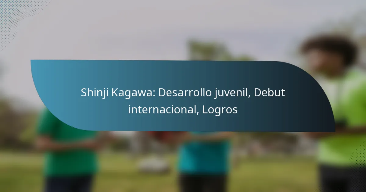 Shinji Kagawa: Desarrollo juvenil, Debut internacional, Logros