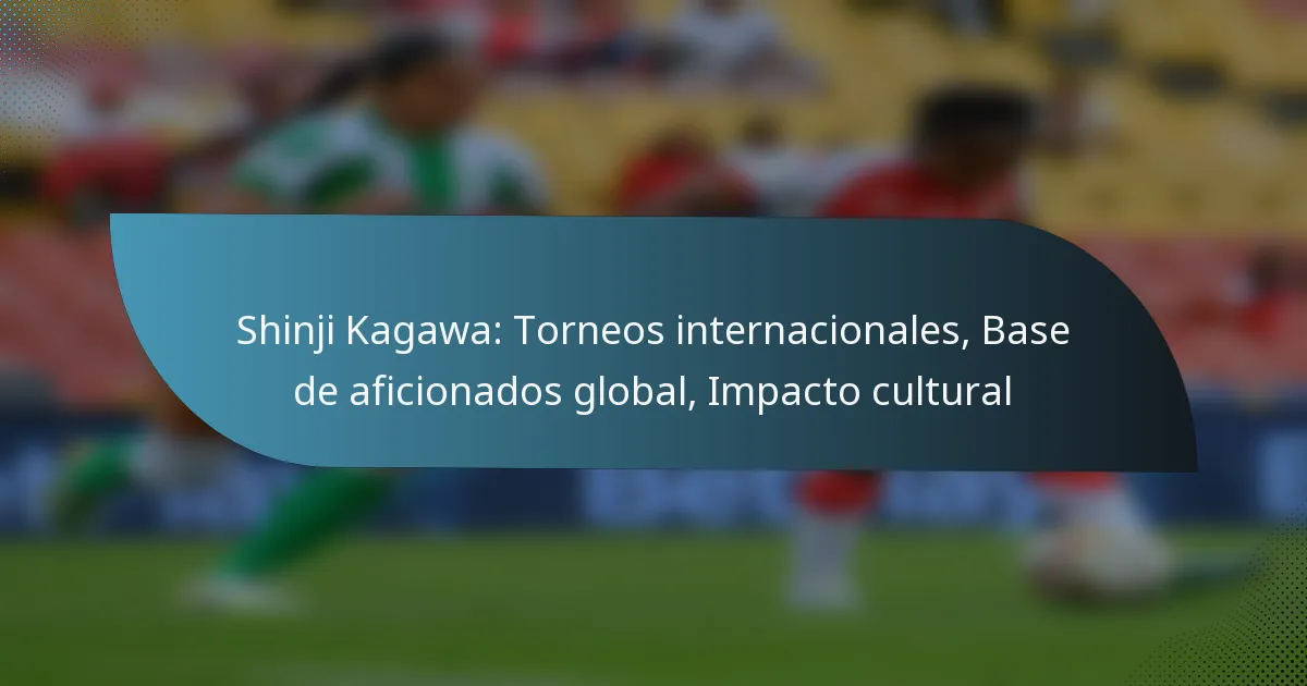 Shinji Kagawa: Torneos internacionales, Base de aficionados global, Impacto cultural