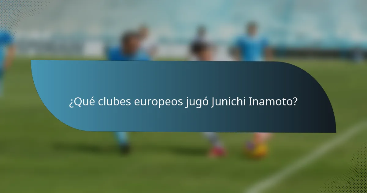 ¿Qué clubes europeos jugó Junichi Inamoto?