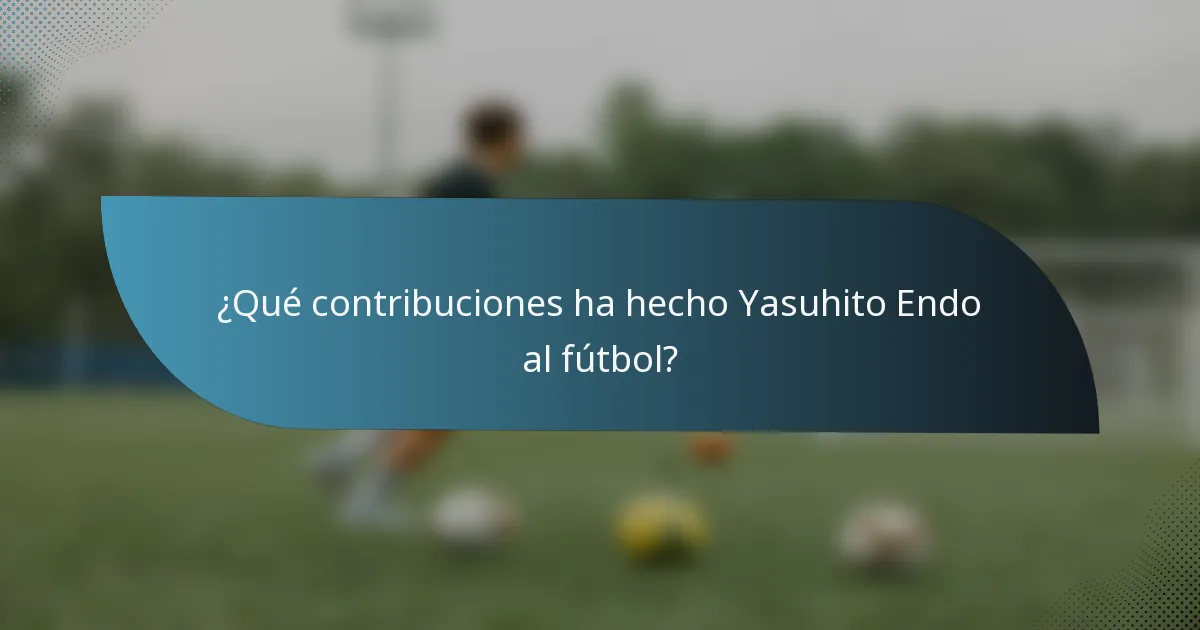 ¿Qué contribuciones ha hecho Yasuhito Endo al fútbol?