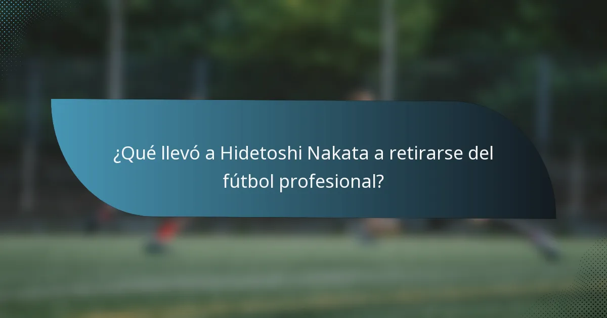 ¿Qué llevó a Hidetoshi Nakata a retirarse del fútbol profesional?
