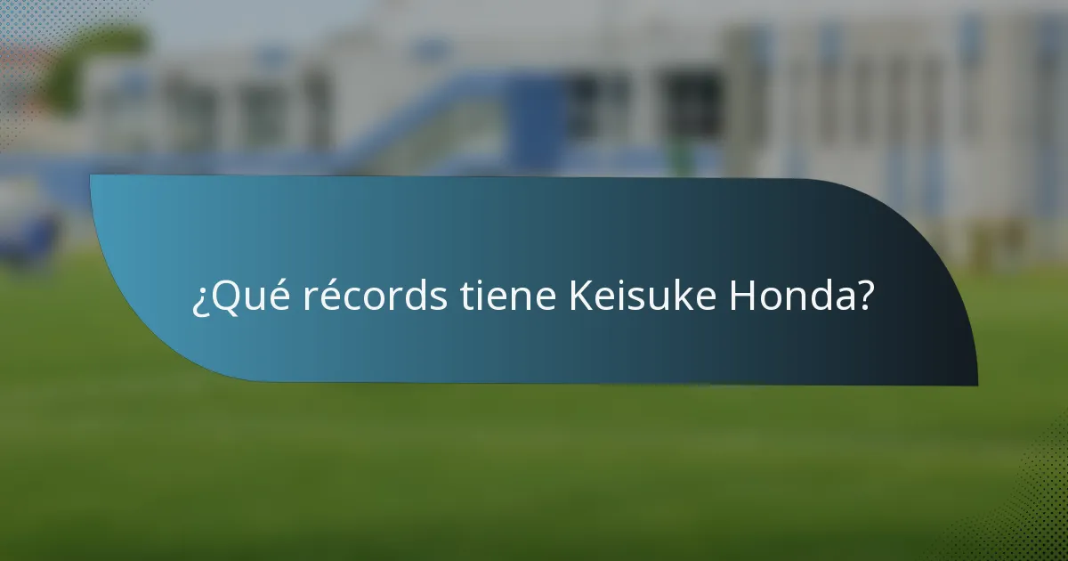 ¿Qué récords tiene Keisuke Honda?